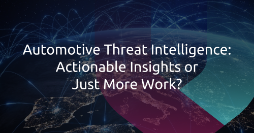 Automotive Threat Intelligence: Is It Your Shield or Your Burden?