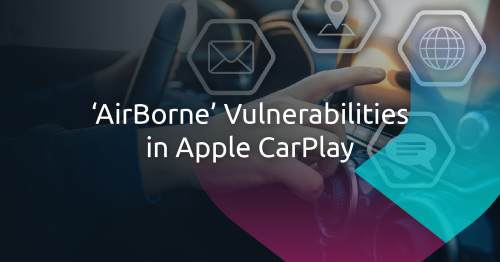 Apple CarPlay’s ‘AirBorne’ Vulnerabilities and What They Mean for the Automotive Industry