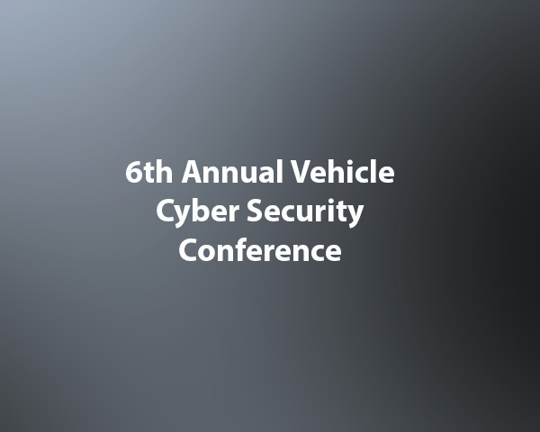 6th Annual Vehicle Cyber Security Conference