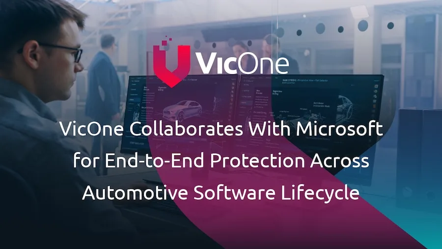 VicOne與微軟共同合作為軟體開發者提供服務
具有差異化的汽車威脅情報、創新且無縫的 DevSecOps 工作流程