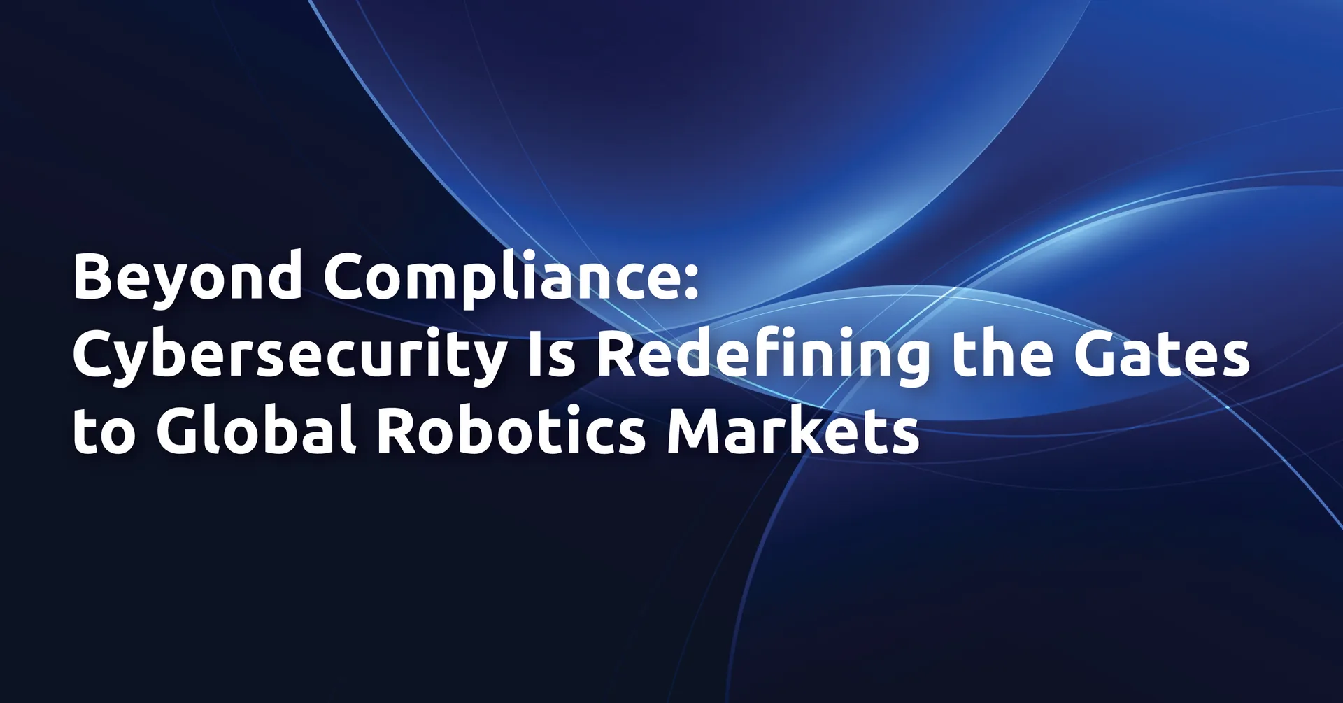 FCC, CRA, and IEC 62443: Three Gates to Robotics Market Readiness
