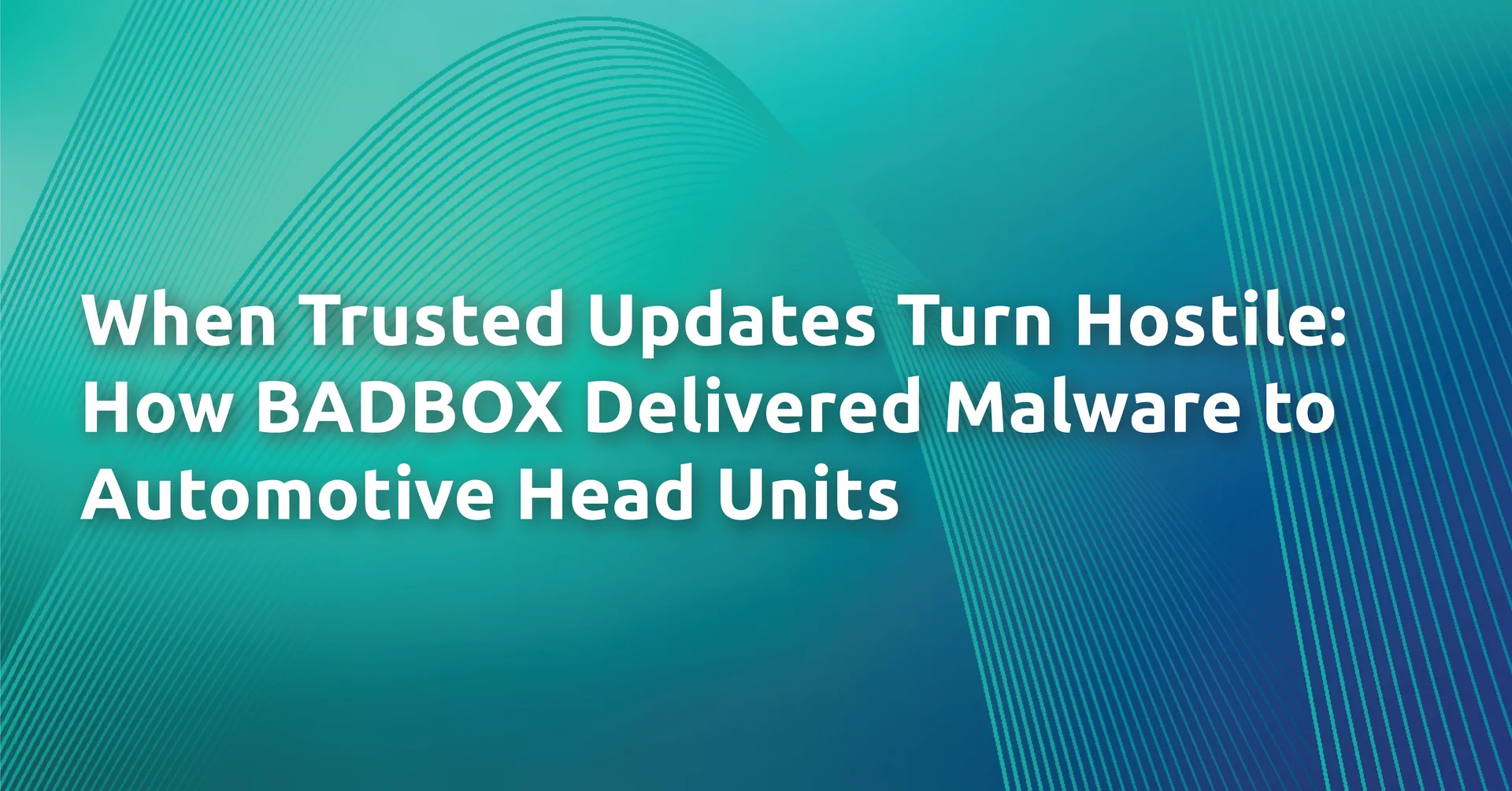 How BADBOX-Linked Malware Turned Automotive Head Units into Proxy Nodes