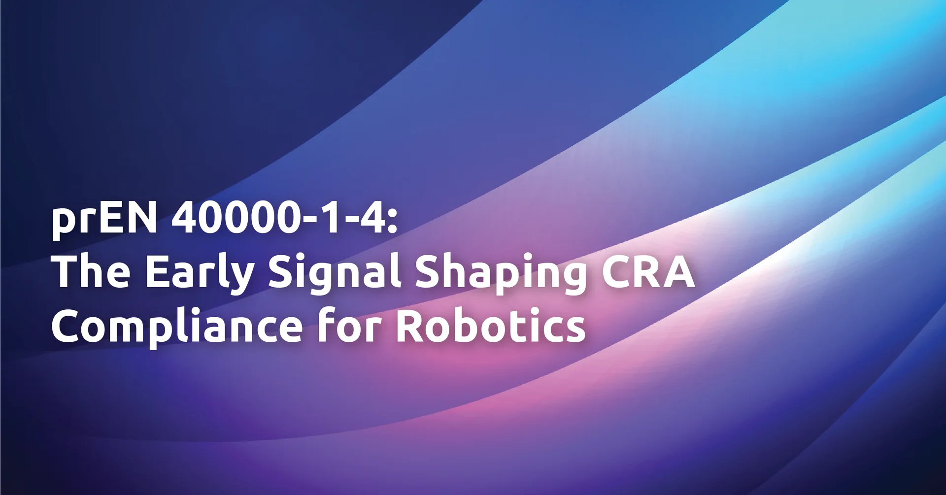 Why prEN 40000-1-4 Matters Now for the Robotics Industry