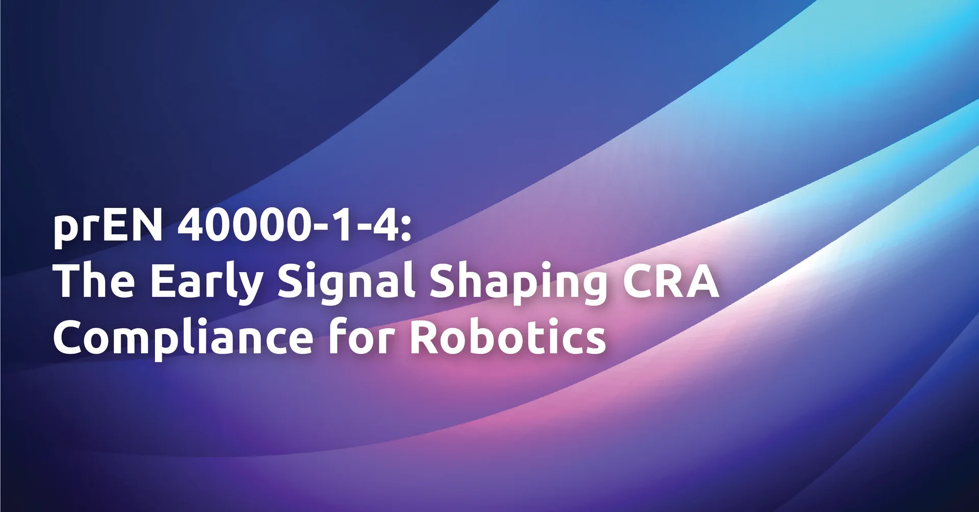 Why prEN 40000-1-4 Matters Now for the Robotics Industry